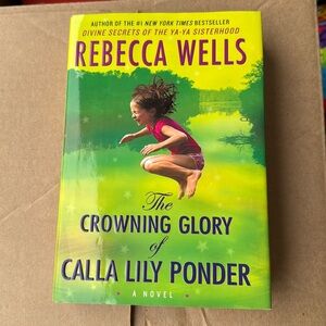 The Crowning Glory of Calla Lily Ponder -- Rebecca Wells
Hard back